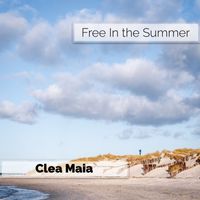 Clea Maia - Free In the Summer (Explicit)