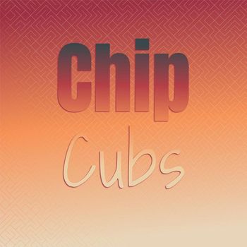 Various Artists - Chip Cubs
