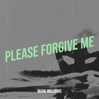 Mark Williams - Please Forgive Me