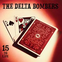 The Delta Bombers - 15 to Life