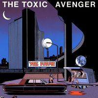 The Toxic Avenger - Yes Future (Extended)
