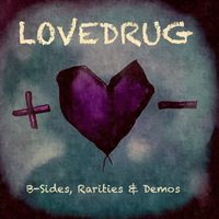 Lovedrug - B-Sides, Rarities & Demos