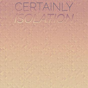 Various Artists - Certainly Isolation