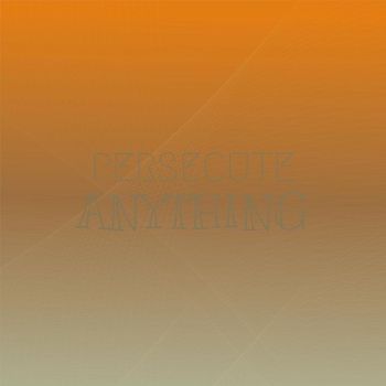 Various Artists - Persecute Anything