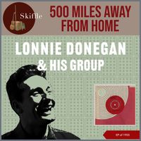 Lonnie Donegan & His Group - 500 Miles Away from Home (EP of 1955)
