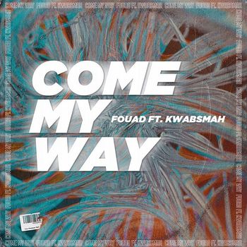 Fouad (feat. Kwabsmah) - Come My Way (Explicit)
