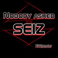 Seiz - Nobody Asked (Explicit)