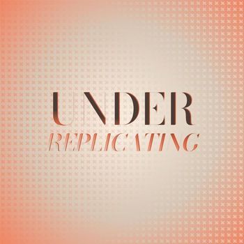 Various Artists - Under Replicating