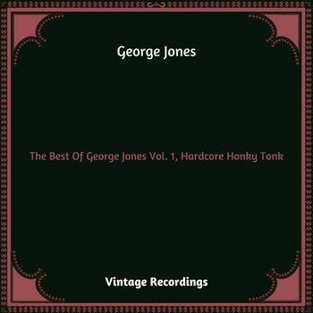 George Jones - The Best Of George Jones Vol. 1, Hardcore Honky Tonk (Hq remastered 2023)