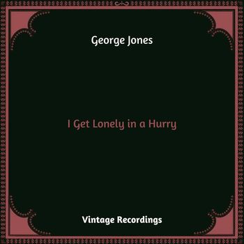 George Jones - I Get Lonely in a Hurry (Hq remastered 2023)