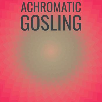 Various Artists - Achromatic Gosling