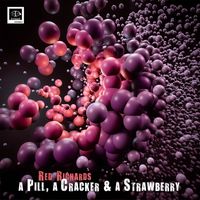 Red Richards - A Pill, a Cracker & a Strawberry