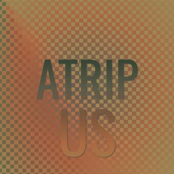 Various Artists - Atrip Us