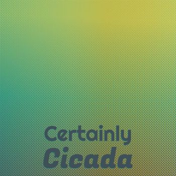 Various Artists - Certainly Cicada