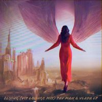 Pav Man, Vlada LP - Flying (VIP Lounge Mix)