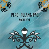 VENI - PERGI PULANG PAGI
