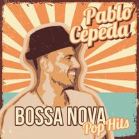 Pablo Cepeda - Bossa Nova Pop Hits