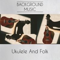 Background Music - Ukulele And Folk