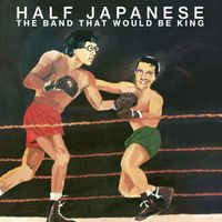 Half Japanese - The Band That Would Be King