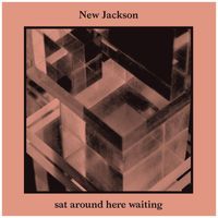 New Jackson - Sat Around Here Waiting