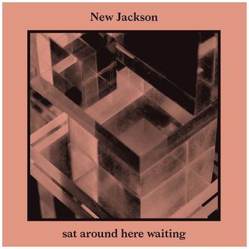 New Jackson - Sat Around Here Waiting