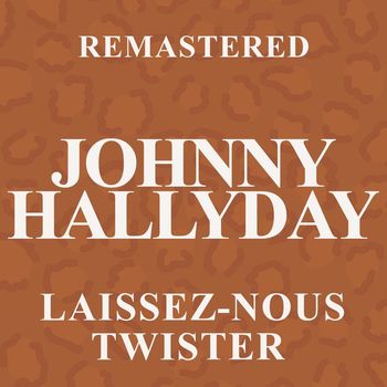Johnny Hallyday - Laissez-nous twister (Remastered)