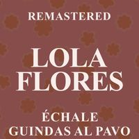 Lola Flores - Échale guindas al pavo (Remastered)
