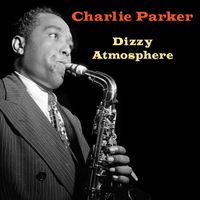 Charlie Parker - Dizzy Atmosphere