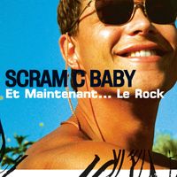 Scram C Baby - Et Maintenant... Le Rock (2023 Remaster)