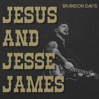 Brandon Davis - Jesus and Jesse James