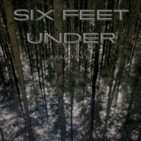 Martin B - Six Feet Under