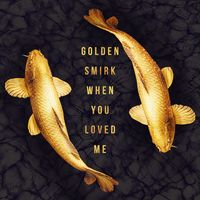 Golden Smirk - When You Loved Me