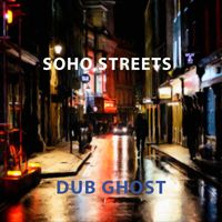 Dub Ghost - Soho Streets