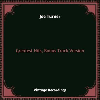 Big Joe Turner - Greatest Hits, Bonus Track Version (Hq remastered 2023)