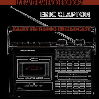 Eric Clapton - Early FM Radio Broadcast (Live)