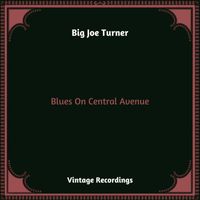 Big Joe Turner - Blues On Central Avenue (Hq remastered 2023 [Explicit])