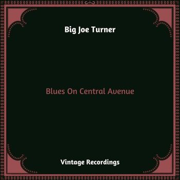 Big Joe Turner - Blues On Central Avenue (Hq remastered 2023 [Explicit])
