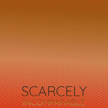 Various Artists - Scarcely Incomparable