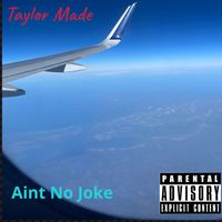Taylor Made - Aint No Joke (Explicit)