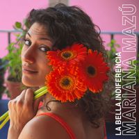 Mariana Mazú - La Bella Indiferencia