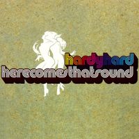 Hardy Hard - Here Comes That Sound