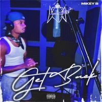 Mikey B - GET BACK (Explicit)