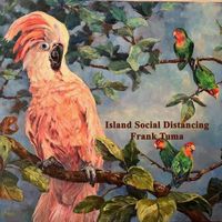 Frank Tuma - Island Social Distancing