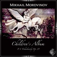 Mikhail Mordvinov - P. I. Tschaikowsky - Children's Album