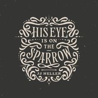 JJ Heller - His Eye Is on the Sparrow