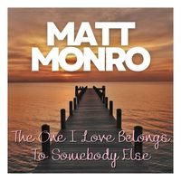 Matt Monro - The One I Love Belongs To Somebody Else