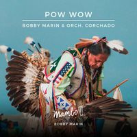 Bobby Marin - Pow Wow (feat. Orchestra Corchado) (Explicit)