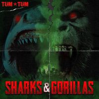 Tum Tum - Sharks & Gorillas (Explicit)