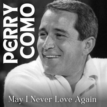 Perry Como - May I Never Love Again