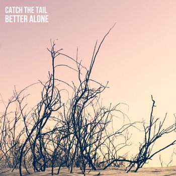 Catch The Tail - Better Alone